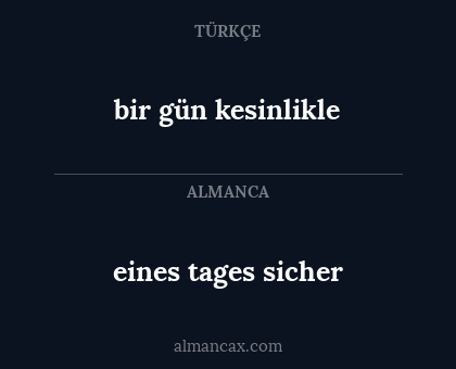 eines tages sicher - bir gün kesinlikle