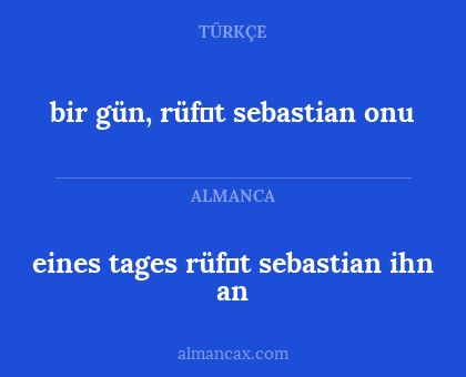 bir gün, rüfət sebastian onu - eines tages rüfət sebastian ihn an