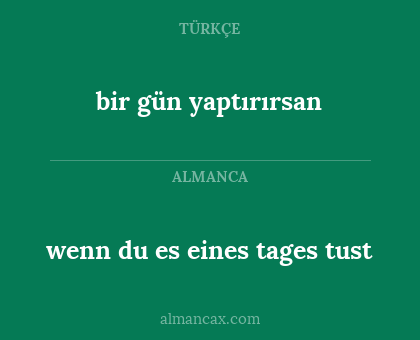 bir gün yaptırırsan - wenn du es eines tages tust