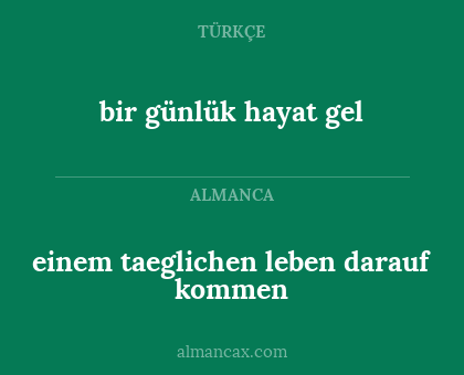 bir günlük hayat gel - einem taeglichen leben darauf kommen