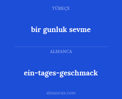 ein-tages-geschmack - bir gunluk sevme