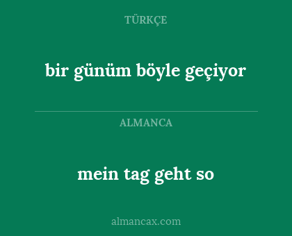 bir günüm böyle geçiyor - mein tag geht so
