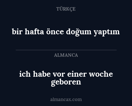 ich habe vor einer woche geboren - bir hafta önce doğum yaptım