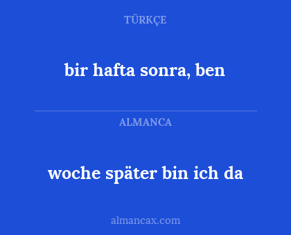 woche später bin ich da - bir hafta sonra, ben
