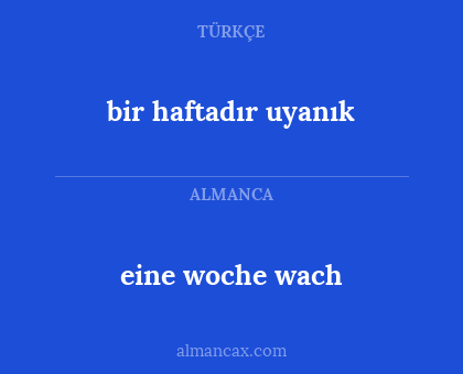 bir haftadır uyanık - eine woche wach