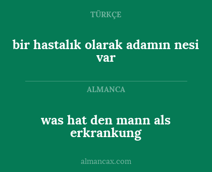 bir hastalık olarak adamın nesi var - was hat den mann als erkrankung