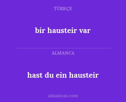 bir hausteir var - hast du ein hausteir