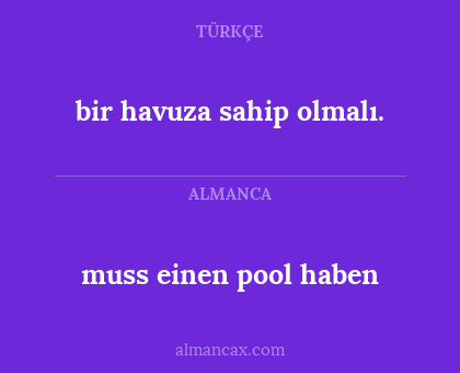 muss einen pool haben - bir havuza sahip olmalı.