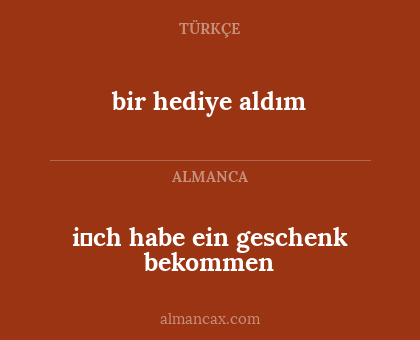 bir hediye aldım - i̇ch habe ein geschenk bekommen
