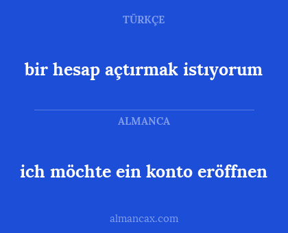ich möchte ein konto eröffnen - bir hesap açtırmak istıyorum