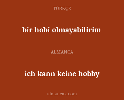 ich kann keine hobby - bir hobi olmayabilirim