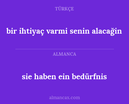 bir ihtiyaç varmi senin alacağin - sie haben ein bedürfnis
