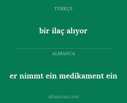 er nimmt ein medikament ein - bir ilaç alıyor