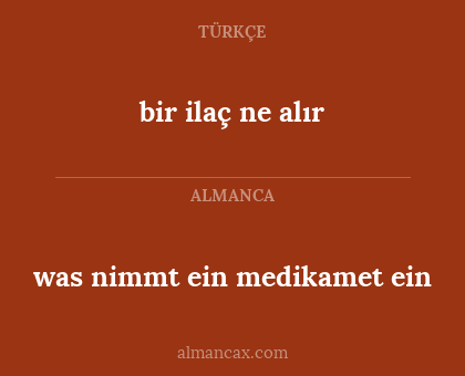 was nimmt ein medikamet ein - bir ilaç ne alır