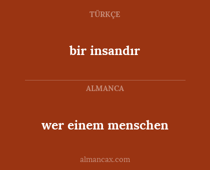 wer einem menschen - bir insandır