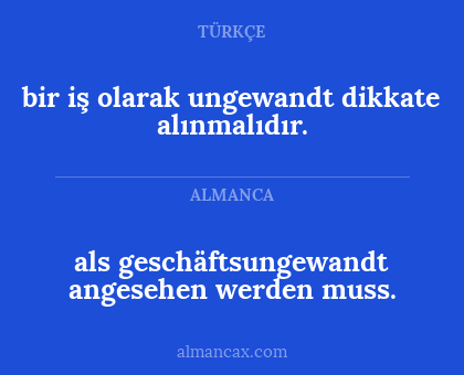 als geschäftsungewandt angesehen werden muss. - bir iş olarak ungewandt dikkate alınmalıdır.