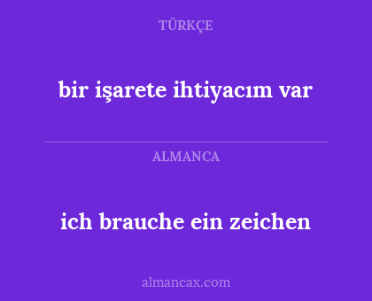 ich brauche ein zeichen - bir işarete ihtiyacım var
