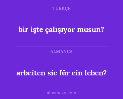 arbeiten sie für ein leben? - bir işte çalışıyor musun?