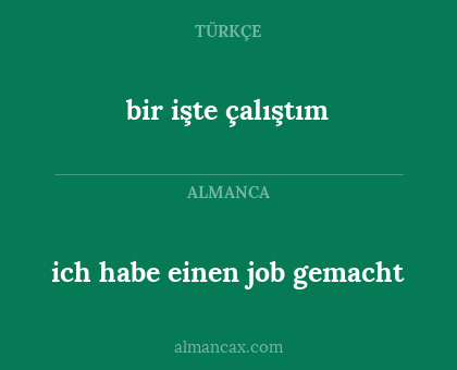 bir işte çalıştım - ich habe einen job gemacht