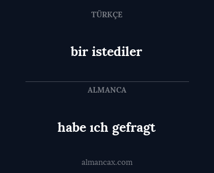 bir istediler - habe ıch gefragt