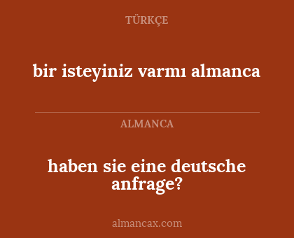 haben sie eine deutsche anfrage? - bir isteyiniz varmı almanca