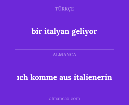 ıch komme aus italienerin - bir italyan geliyor