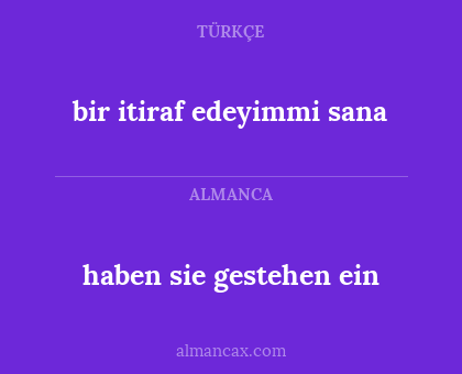 haben sie gestehen ein - bir itiraf edeyimmi sana