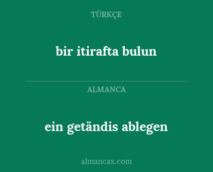 ein getändis ablegen - bir itirafta bulun