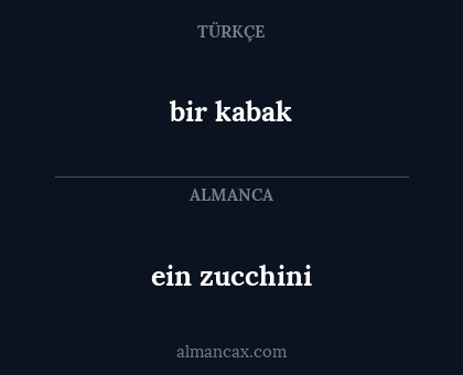 bir kabak - ein zucchini