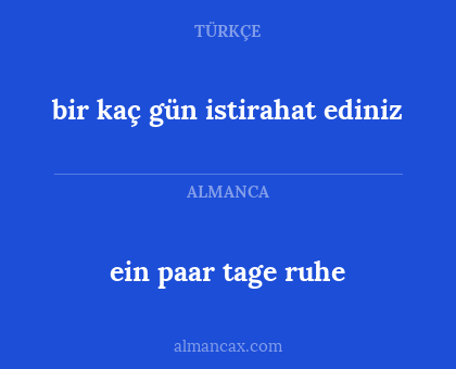 ein paar tage ruhe - bir kaç gün istirahat ediniz