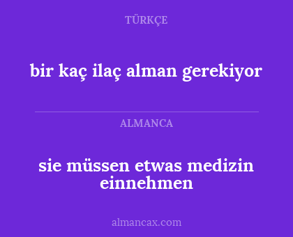sie müssen etwas medizin einnehmen - bir kaç ilaç alman gerekiyor
