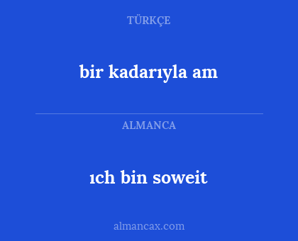 bir kadarıyla am - ıch bin soweit