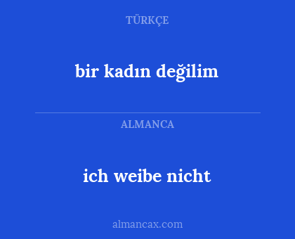 bir kadın değilim - ich weibe nicht