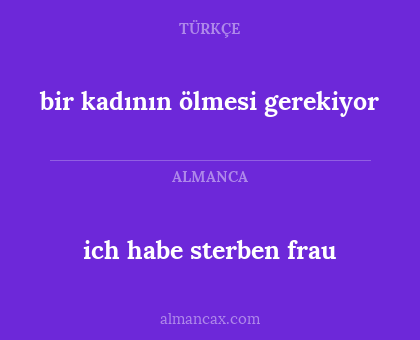 bir kadının ölmesi gerekiyor - ich habe  sterben frau