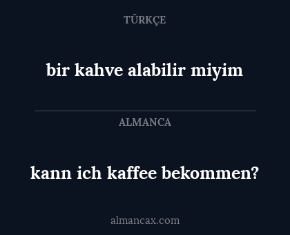 kann ich kaffee bekommen? - bir kahve alabilir miyim