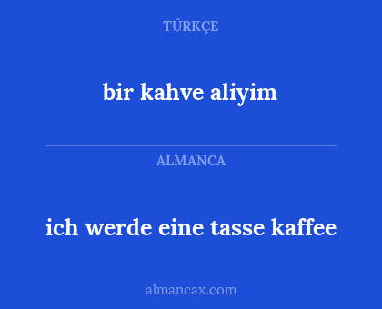 bir kahve aliyim - ich werde eine tasse kaffee