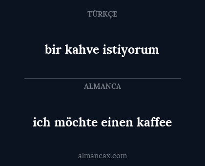 ich möchte einen kaffee - bir kahve istiyorum