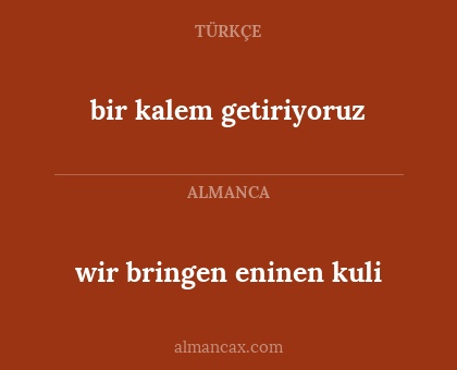 wir bringen eninen kuli - bir kalem getiriyoruz
