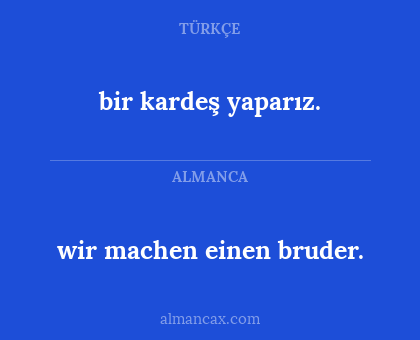 wir machen einen bruder. - bir kardeş yaparız.