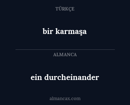 bir karmaşa - ein durcheinander
