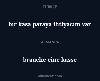 brauche eine kasse - bir kasa paraya ihtiyacım var