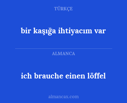 ich brauche einen löffel - bir kaşığa ihtiyacım var