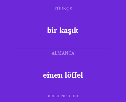 bir kaşık - einen löffel
