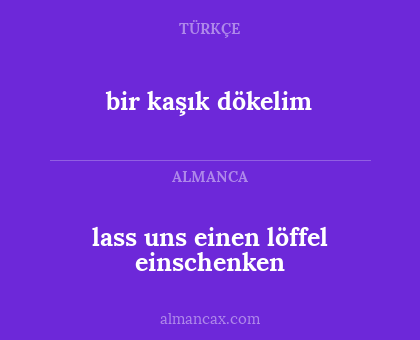 bir kaşık dökelim - lass uns einen löffel einschenken