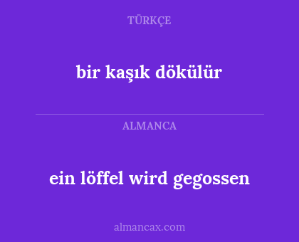 bir kaşık dökülür - ein löffel wird gegossen