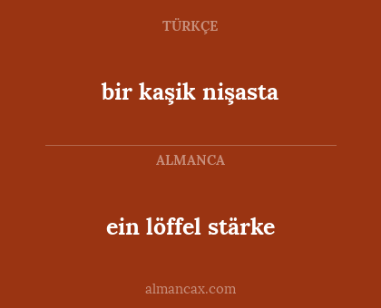 ein löffel stärke - bir kaşik nişasta