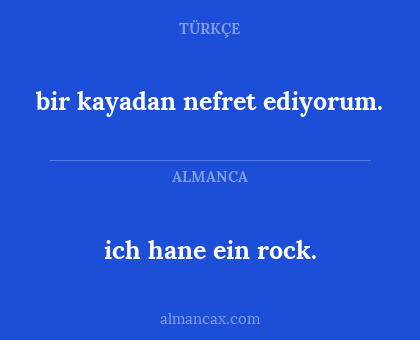 bir kayadan nefret ediyorum. - ich hane ein rock.