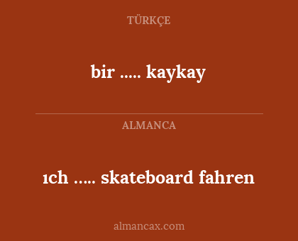 bir ..... kaykay - ıch ….. skateboard fahren