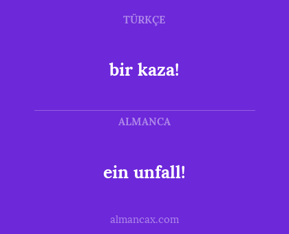 bir kaza! - ein unfall!