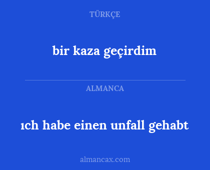 ıch habe einen unfall gehabt - bir kaza geçirdim